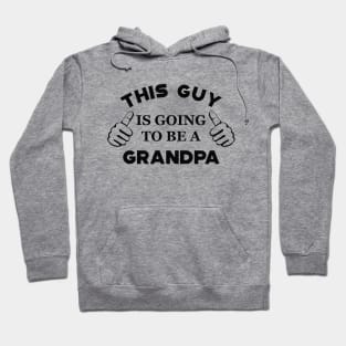 Grandpa - This guy is going to be a grandpa Hoodie